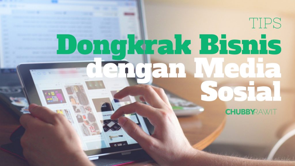 Dongkrak bisnis dengan media sosial - blog - ChubbyRawit