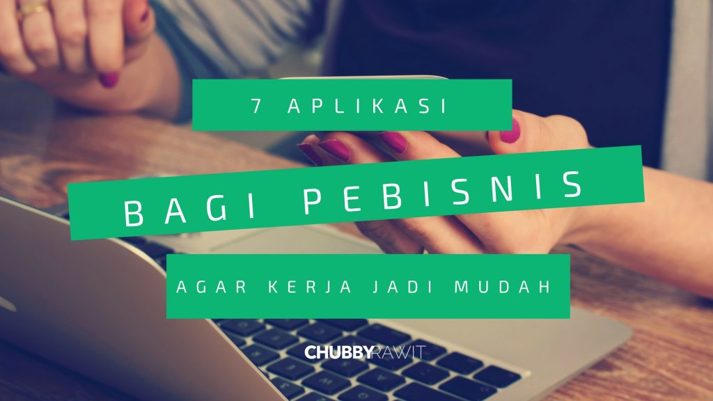 7 aplikasi bagi pebisnis untuk permudah kinerja | ChubbyRawit blog