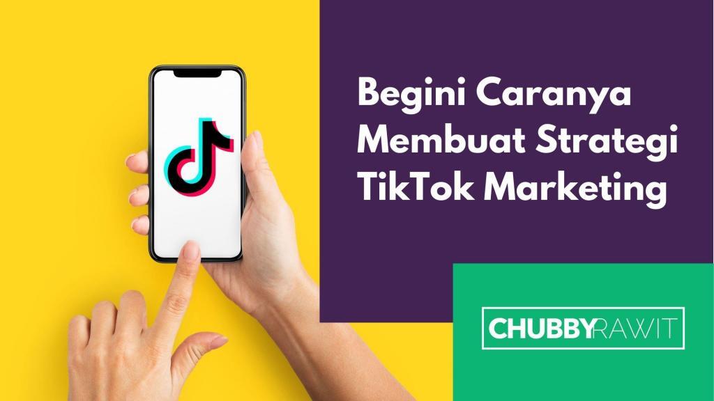 7 Langkah Strategi Marketing TikTok Untuk Bisnis Anda